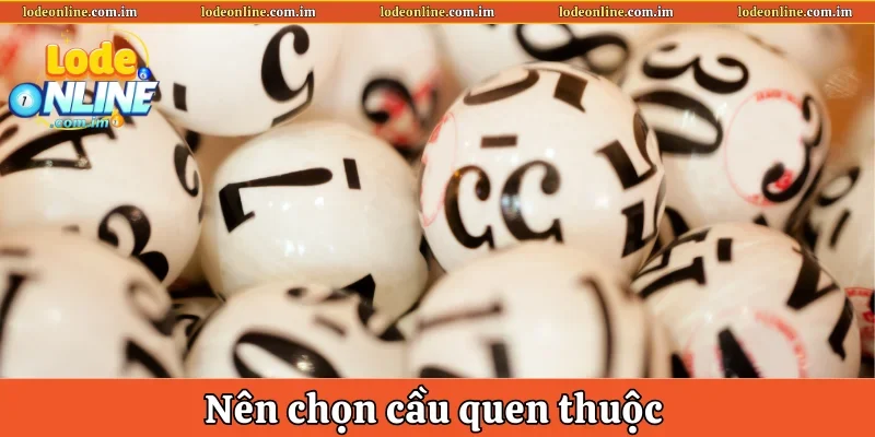 Nên chọn cầu quen thuộc